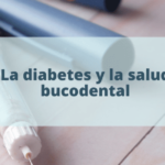 La diabetes y la salud bucodental