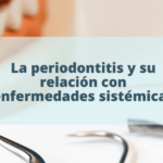 Qué es la periodontitis y su relación con enfermedades sistémicas