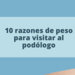 10 razones de peso para visitar al podólogo