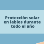 Protección solar en labios durante todo el año