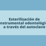 Esterilización de instrumental odontológico a través del Autoclave