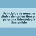 Principios de nuestra clínica dental en Herrera para una Odontología Sostenible