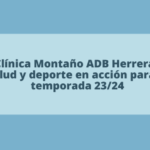 Clínica Montaño ADB Herrera: Salud y deporte en acción para la Temporada 23/24