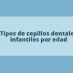 Tipos de cepillos dentales infantiles por edad