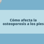 Cómo afecta la osteoporosis a los pies