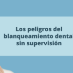 Los peligros del blanqueamiento dental sin supervisión