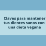 Claves para mantener tus dientes sanos con una dieta vegana