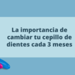 La importancia de cambiar el cepillo de dientes cada 3 meses