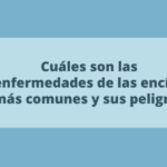 Cuáles son las enfermedades de las encías más comunes y cuáles son sus peligros