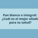 Pan blanco o integral: ¿Cuál es el mejor aliado para tu salud?