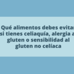 Qué alimentos debes evitar si tienes celiaquía, alergia al gluten o sensibilidad al gluten no celíaca