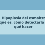 Hipoplasia del esmalte: qué es, cómo detectarla y qué hacer