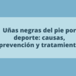 Uñas negras por deporte: causas, prevención y tratamiento