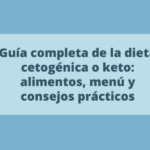 Guía completa de la dieta cetogénica: alimentos, menú y consejos prácticos