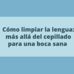 Cómo limpiar la lengua: más allá del cepillado para una boca sana