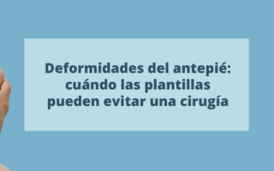 Deformidades del antepié: cuándo las plantillas pueden evitar una cirugía