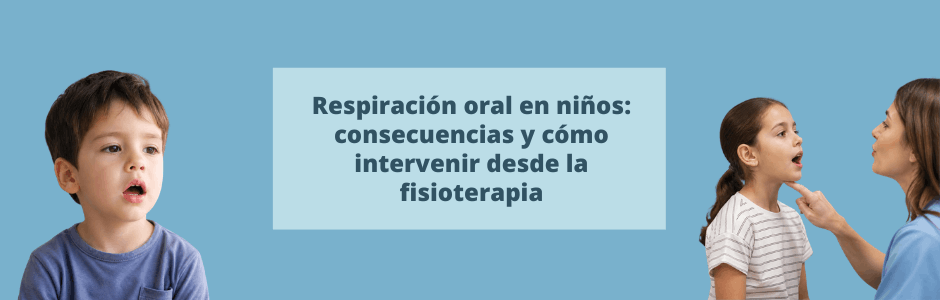 Respiración oral en niños: consecuencias y cómo intervenir desde la fisioterapia